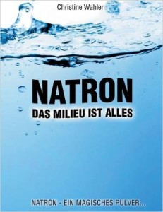 Das Milieu ist alles von Christine Wahler, Buchempfehlung, Natron als Heilmittel